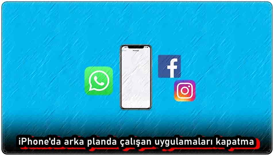 iPhoneda Arka Planda Çalışan Uygulamaları Kapatma!