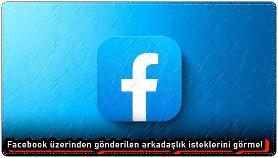 FaceBook'ta Arkadaşlık İsteği Gönderdiğim Kişileri Nasıl Görebilirim?