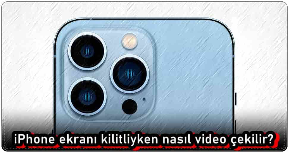 iPhone’da Ekran Kilitliyken Video Çekmek