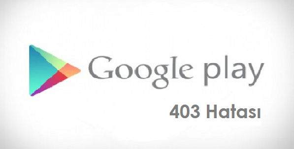 Google Play Store 403 Hatası Nasıl Çözülür ? 2