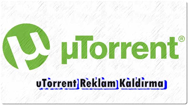 uTorrent Reklam Kaldırma Nasıl Yapılır?