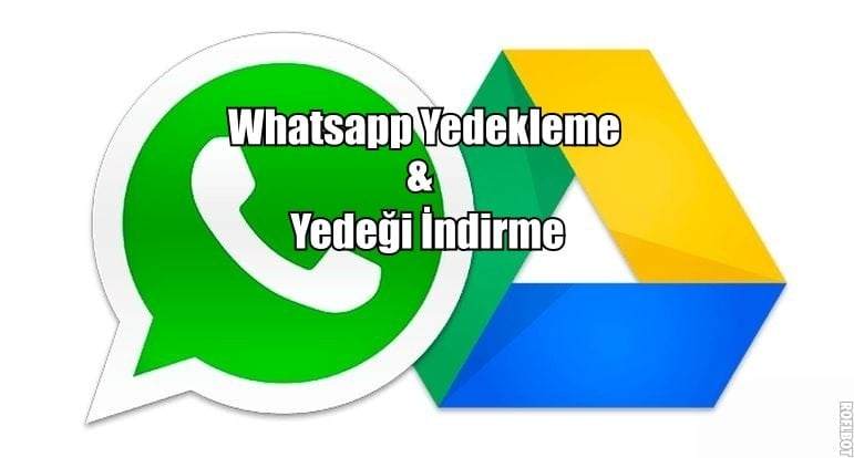Google Drive'a Whatsapp Yedekleme ve Yedeği İndirme