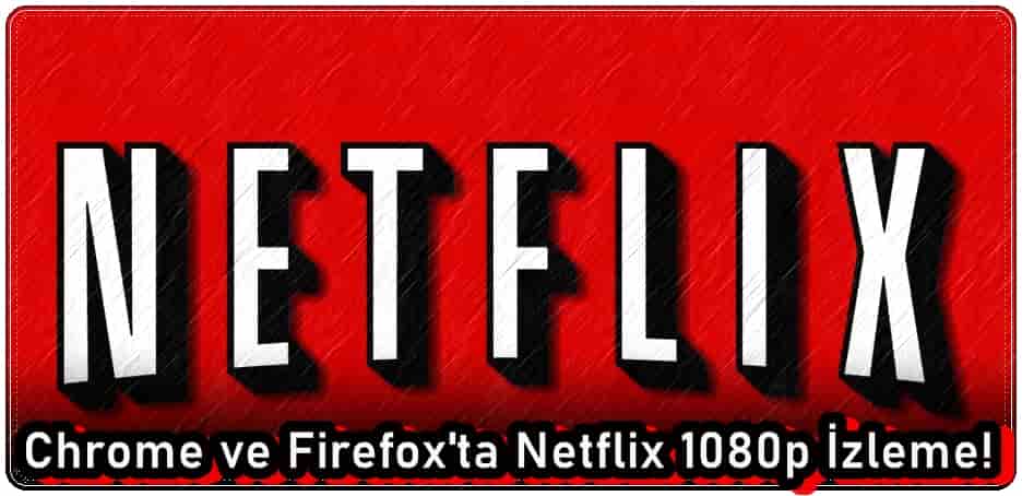 Chrome ve Firefox'ta Netflix 1080p İzleme