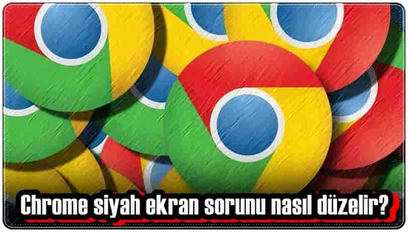 Chrome Ekran Siyah Oldu Nasıl Düzelir ?