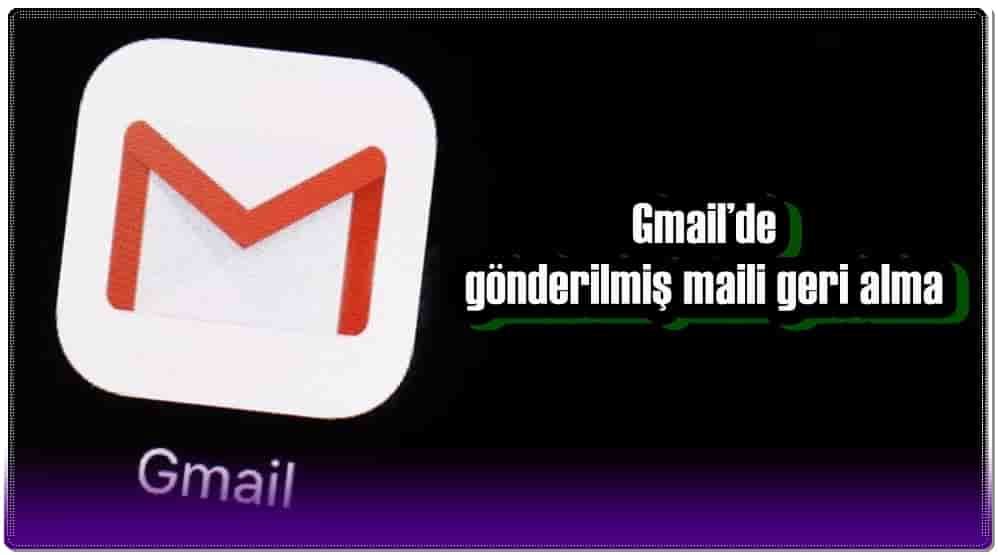 Gmail’de Gönderilmiş Maili Geri Alma!