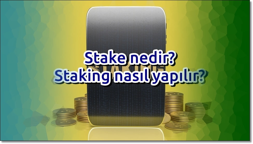 Staking yani Stake Etme Ne Demek?