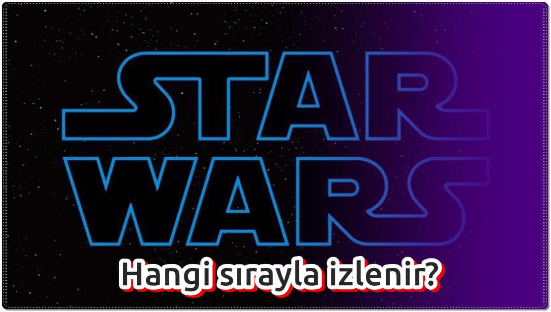 Star Wars Serisi Hangi Sırayla İzlenmeli?