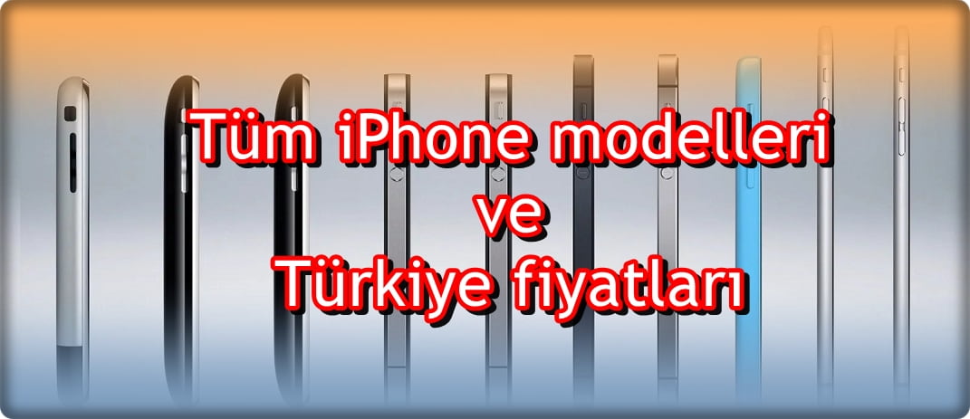iPhone Model Sıralaması ve Türkiye Satış Fiyatları
