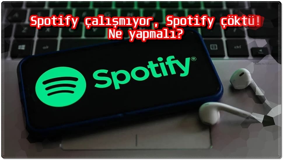 Spotify Açılmıyor Ne Yapmalıyım? Spotify Çöktü Mü?