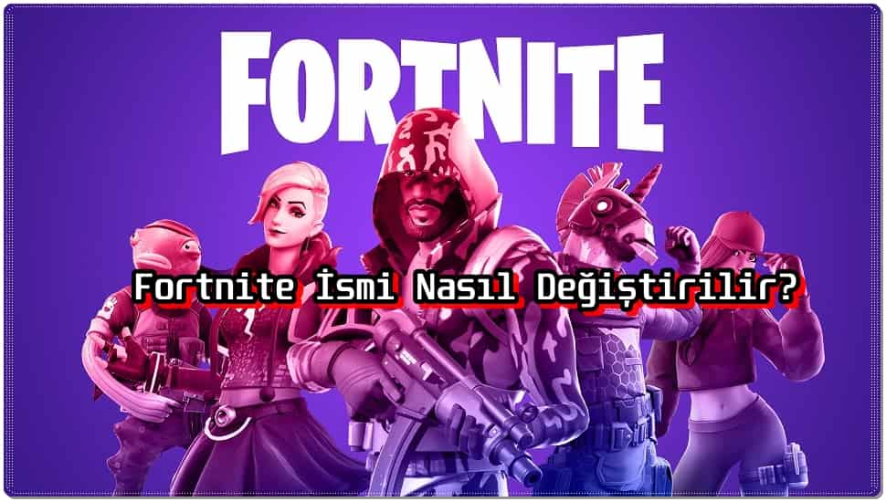 Fortnite İsmi Nasıl Değiştirilir?