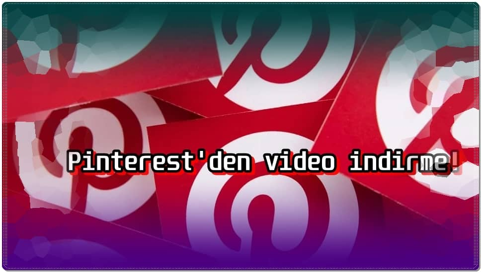 Pinterest'ten Video Nasıl İndirilir?