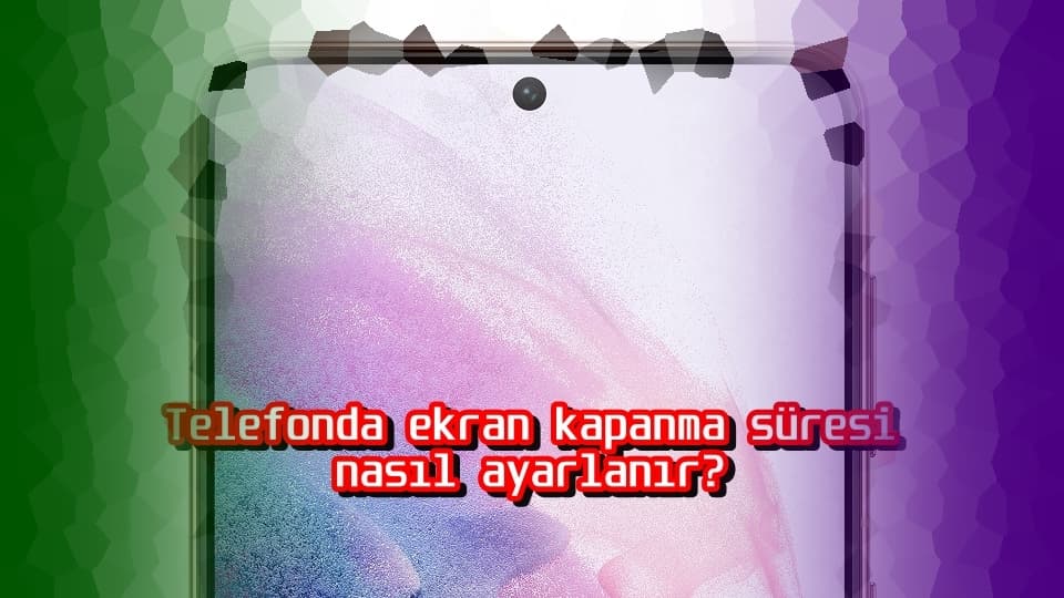 Telefonda Ekran Kapanma Süresi Nasıl Ayarlanır?