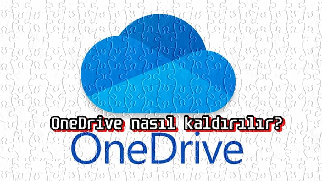 Windows 11'de OneDrive Nasıl Kaldırılır?