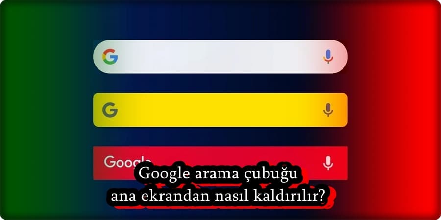 Android Telefonda Google Ana Ekrandan Nasıl Kaldırılır?