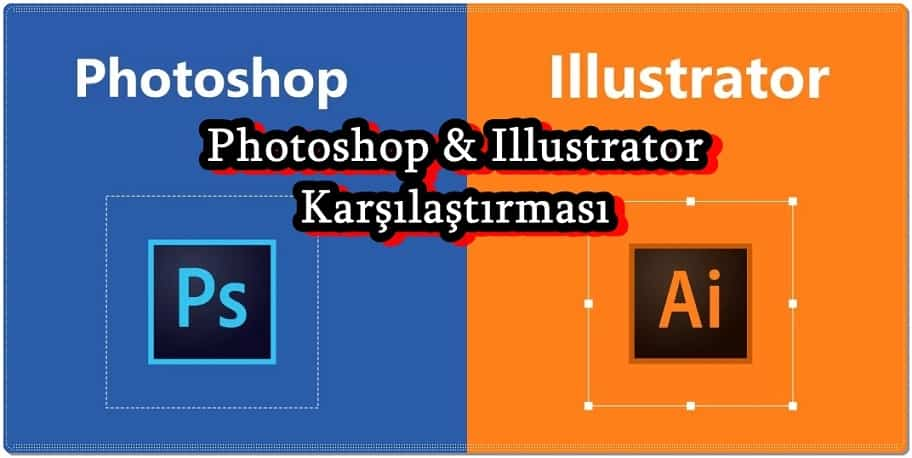 Photoshop ile Illustrator Arasında Ne Fark Var?