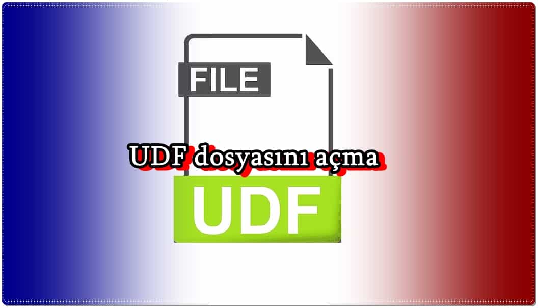 UDF Uzantılı Dosyalar Nasıl Açılır?
