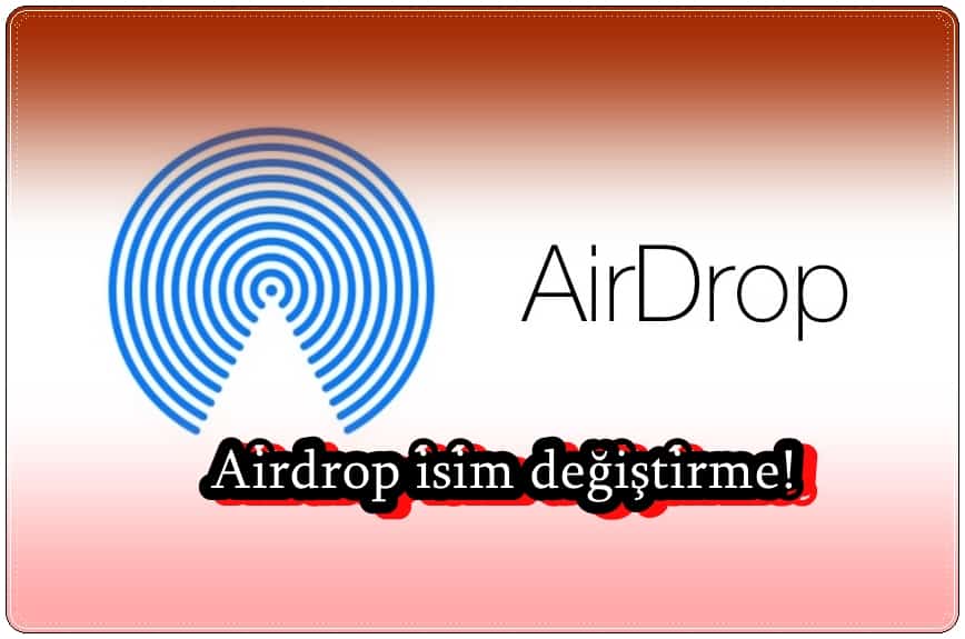 AirDrop Adı Nasıl Değiştirilir?