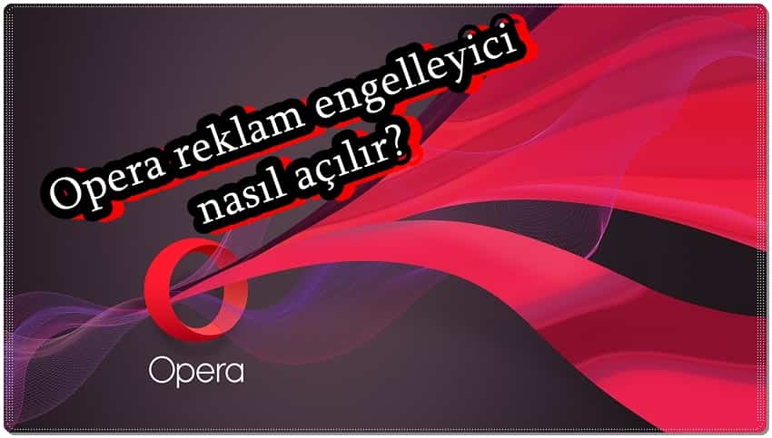 Opera Reklam Engelleyici Nasıl Açılır?