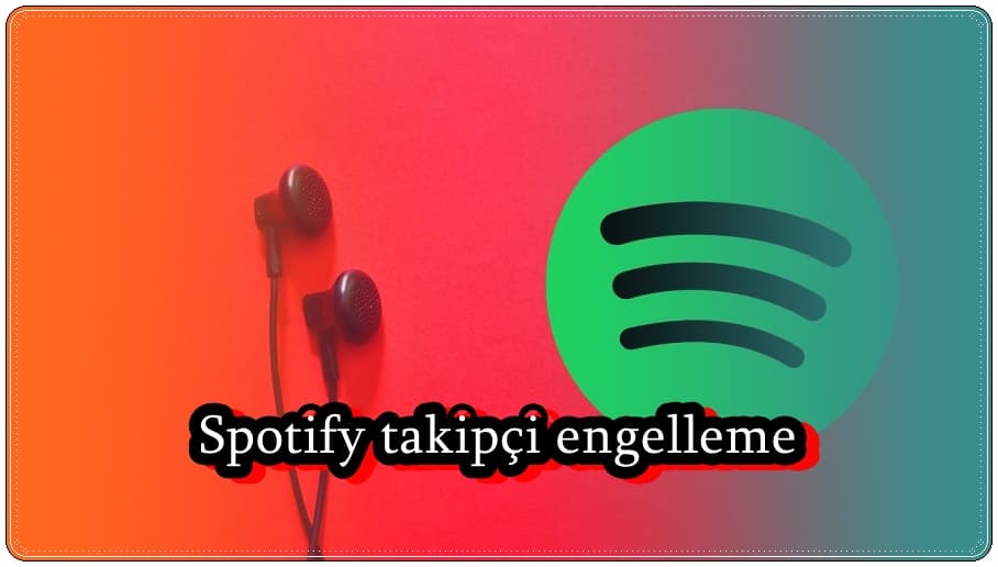 Spotify Takipçi Engelleme