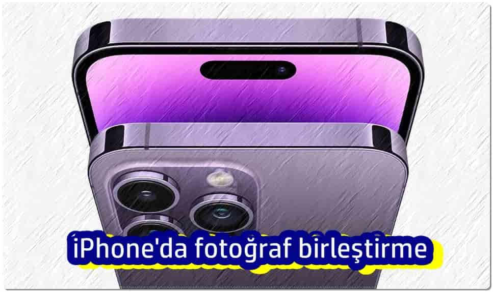 iPhone'da Fotoğraf Birleştirme