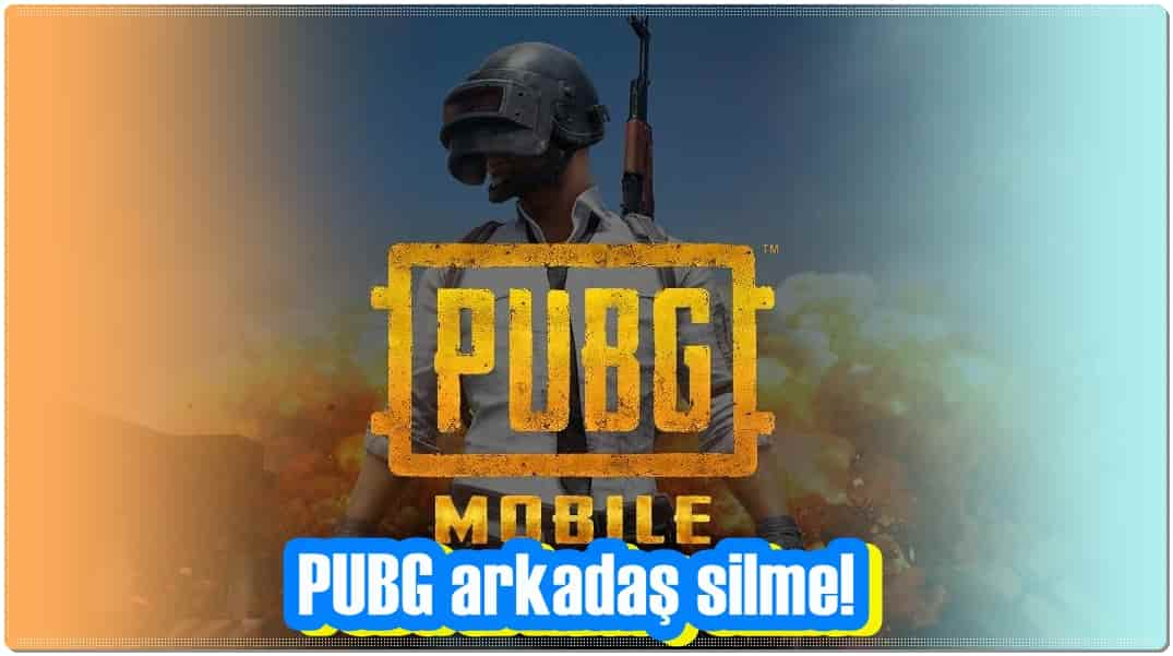 PUBG Mobile'dan Arkadaş Nasıl Silinir?