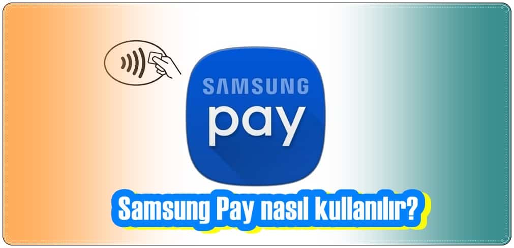 Her Yönüyle Samsung Pay Kullanım Rehberi?