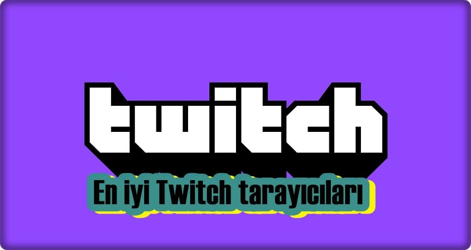 Twitch Akışı için En İyi 5 Tarayıcı