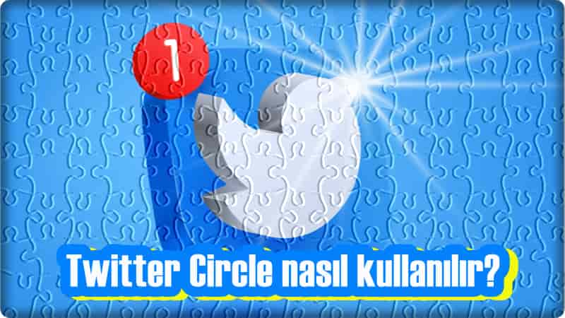 Twitter Circle Nedir, Nasıl Kullanılır?