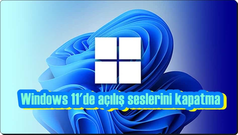 Windows 11 Açılış Sesini Kapatmanın 3 Yolu!