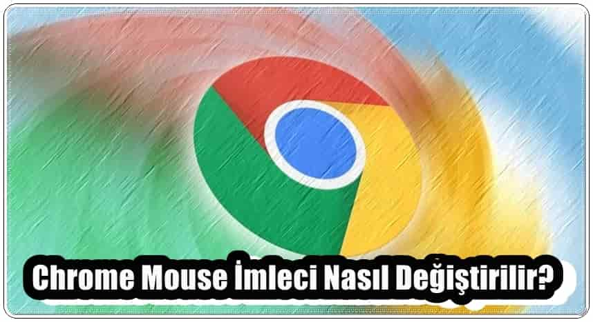 Google Chrome Mouse İmleci Nasıl Değiştirilir?