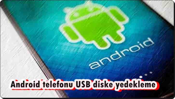 Android Telefonu Harici Diske Yedeklemenin 2 Yolu!