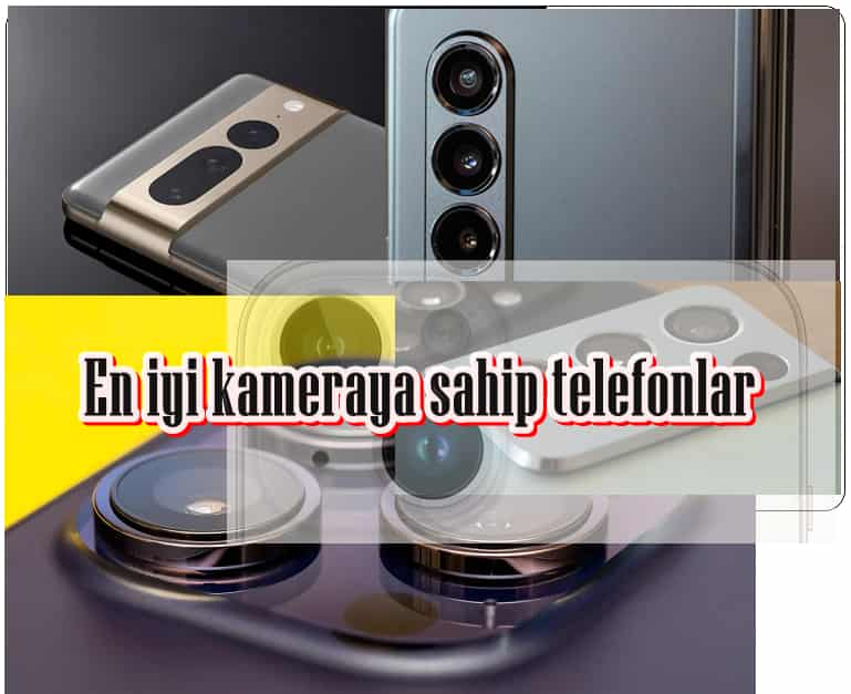 En İyi Kameraya Sahip 10 Telefon