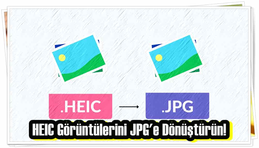 HEIC Görüntülerini JPG'e Dönüştürün!