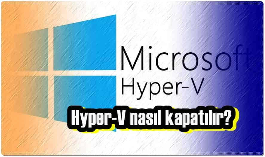 Hyper-V Nasıl Kapatılır?