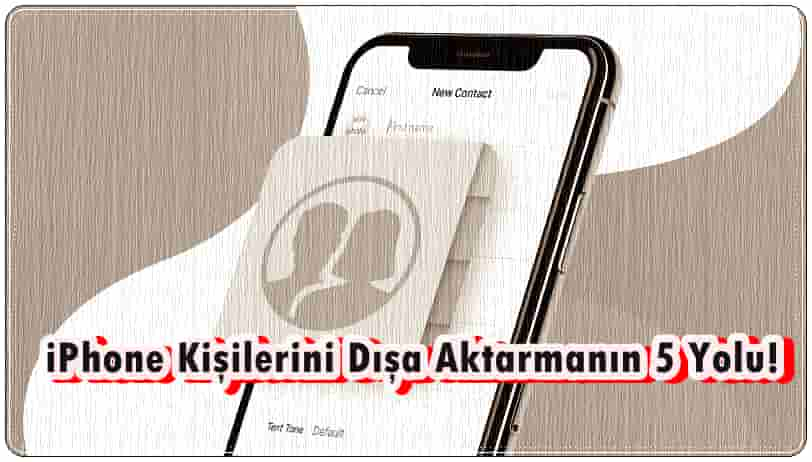 iPhone Kişilerini Dışa Aktarmanın 5 Yolu!