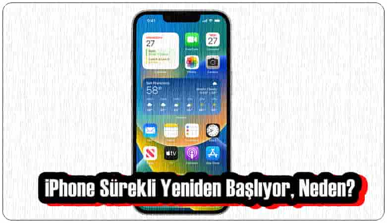 iPhone Sürekli Yeniden Başlıyor, Neden?