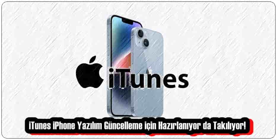 iTunes iPhone Yazılım Güncelleme için Hazırlanıyor da Takılıyor!