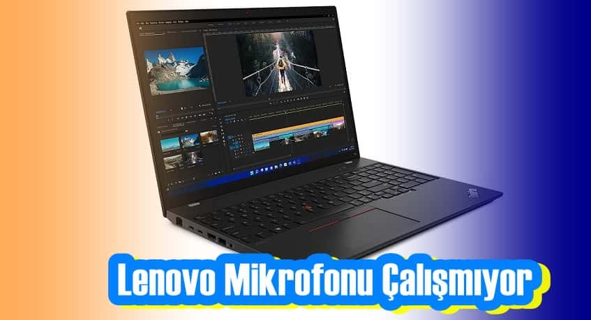 Lenovo Mikrofonu Çalışmıyor Sorunu İçin Yapılacaklar