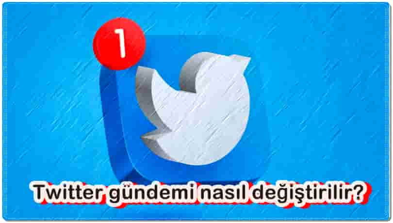 Twitter Gündemi Nasıl Değiştirilir?