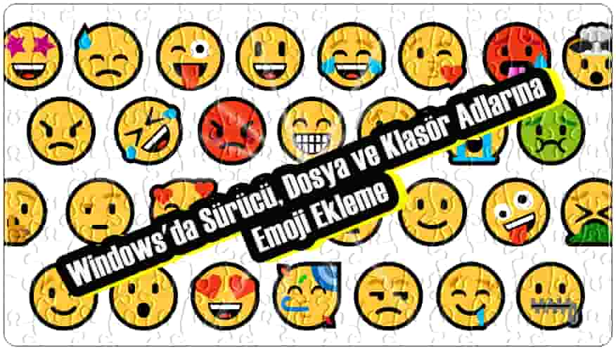 Windows'da Sürücü, Dosya ve Klasör Adlarına Emoji Ekleme