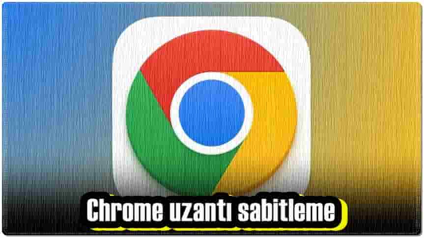 Chrome Uzantı Sabitleme