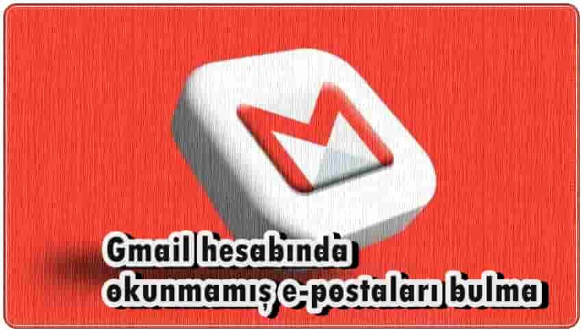 Gmail Hesabındaki Okunmamış E-postalar Nasıl Bulunur?