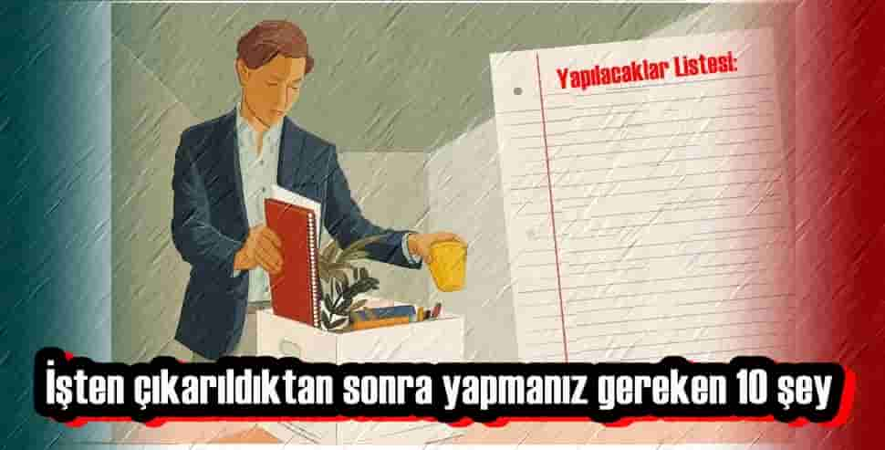 İşten Çıkarıldıktan Sonra Yapmanız Gereken 10 Şey!