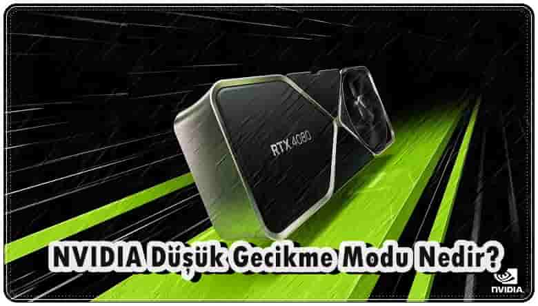 NVIDIA Düşük Gecikme Modu Nasıl Kullanılır?