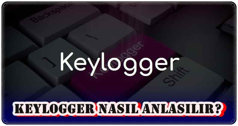 Keylogger Nasıl Anlaşılır?