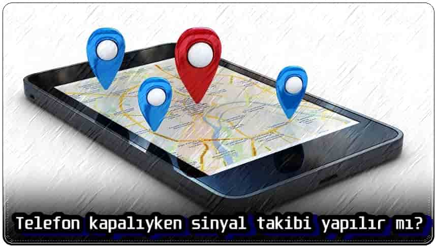 Telefon Kapalıyken Sinyal Takibi Yapılır Mı?