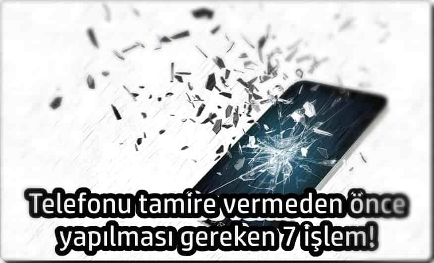 Telefonu Tamire Vermeden Önce Yapılması Gereken 7 Şey!