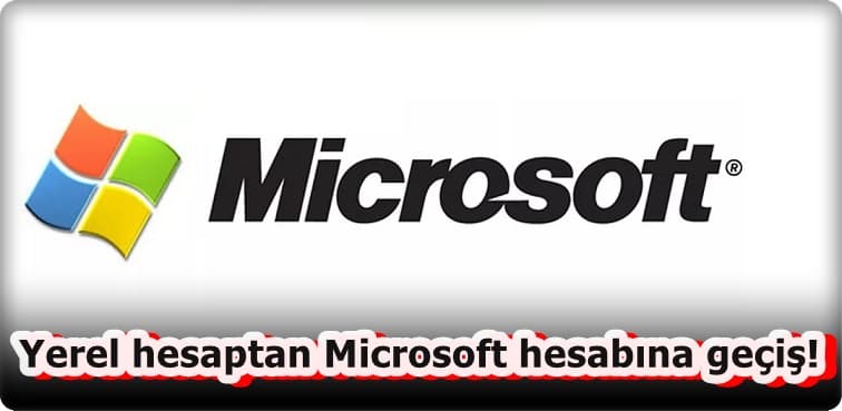 Yerel Hesaptan Microsoft Hesabına Nasıl Geçilir?