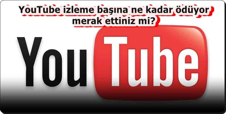 YouTube İzleme Başına Ne Kadar Ödüyor?