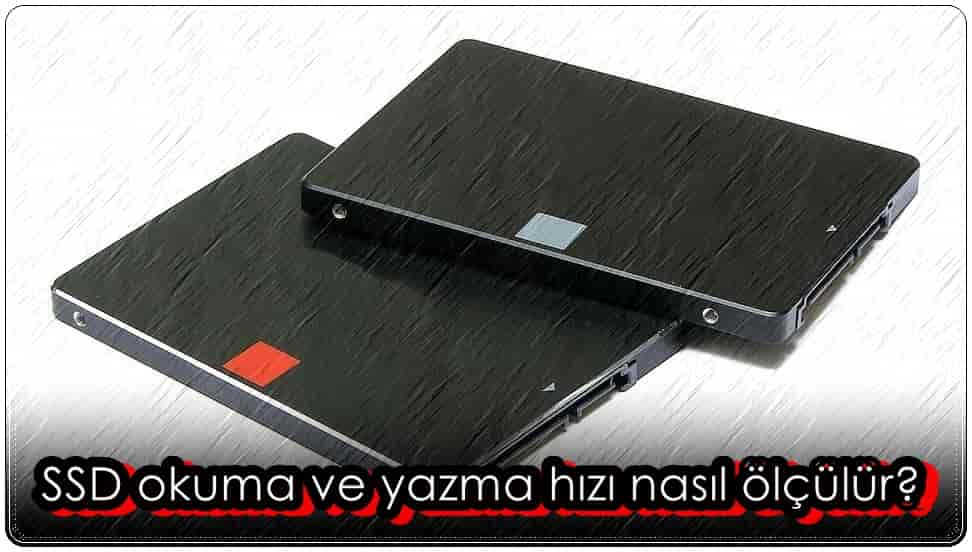 SSD Okuma ve Yazma Hızı Nasıl Ölçülür?